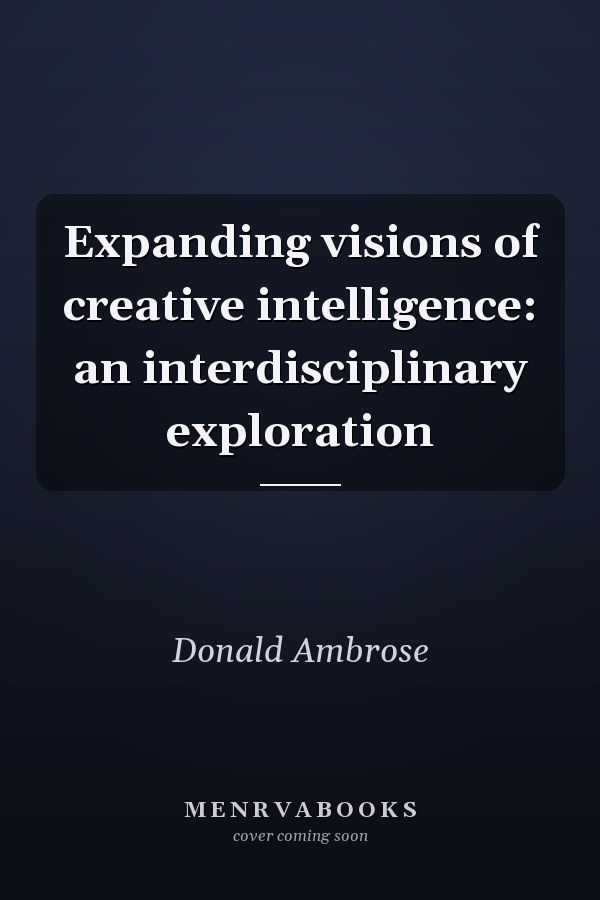 Expanding visions of creative intelligence: an interdisciplinary exploration
