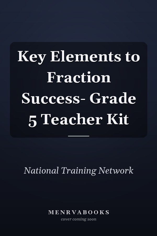 Key Elements to Fraction Success- Grade 5 Teacher Kit