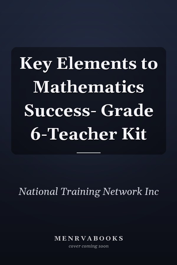 Key Elements to Mathematics Success- Grade 6-Teacher Kit
