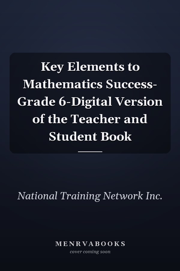 Key Elements to Mathematics Success- Grade 6-Digital Version of the Teacher and Student Book