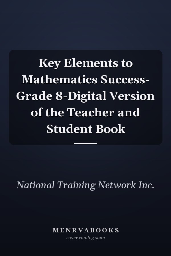 Key Elements to Mathematics Success- Grade 8-Digital Version of the Teacher and Student Book