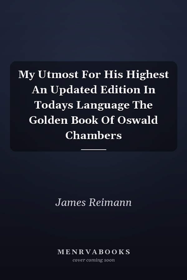 My Utmost For His Highest An Updated Edition In Todays Language The Golden Book Of Oswald Chambers