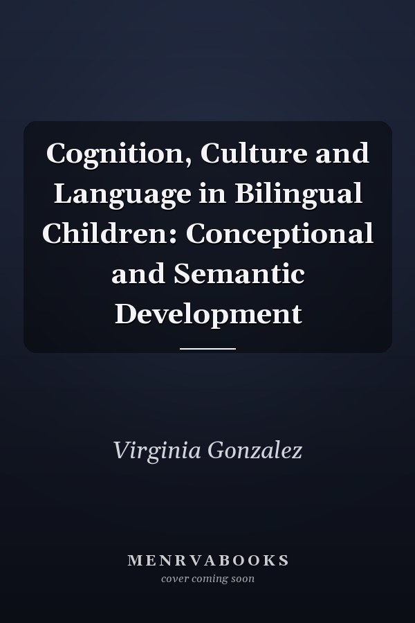 Cognition, Culture and Language in Bilingual Children: Conceptional and Semantic Development