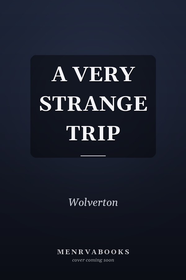 A VERY STRANGE TRIP