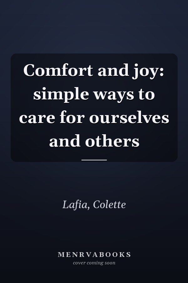 Comfort and joy: simple ways to care for ourselves and others