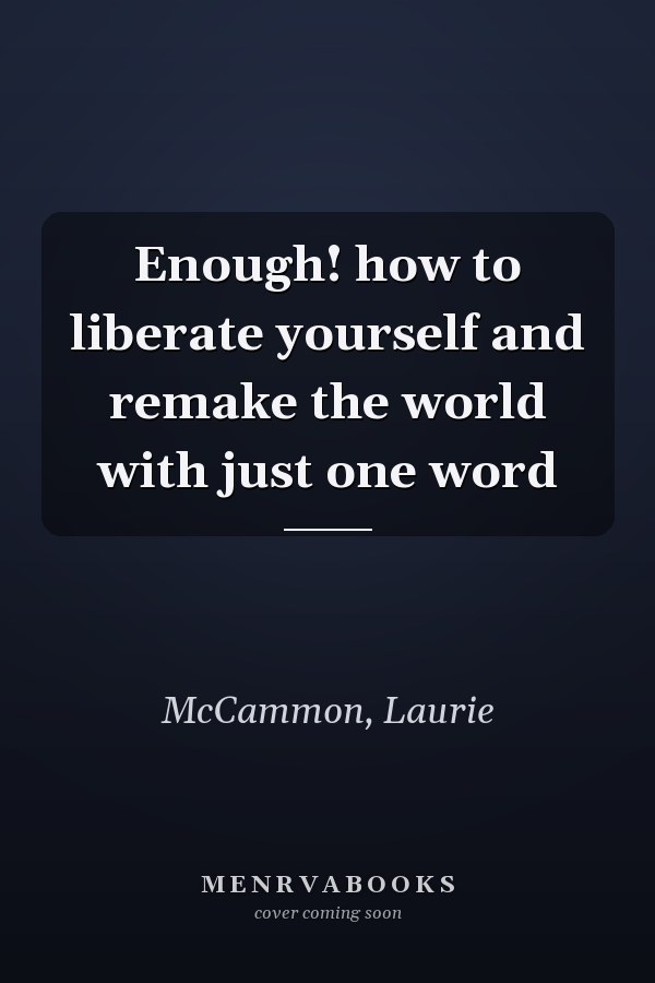 Enough! how to liberate yourself and remake the world with just one word