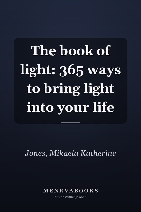 The book of light: 365 ways to bring light into your life