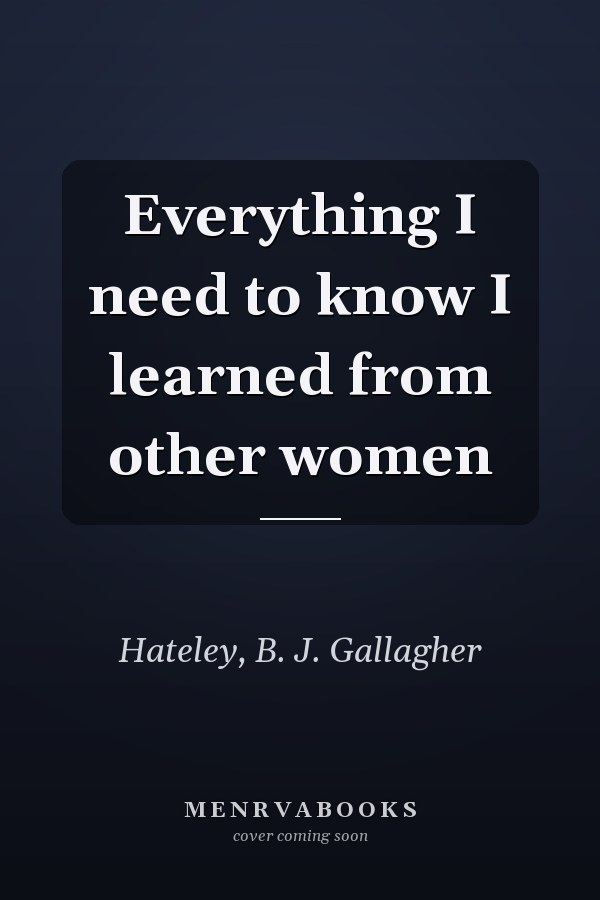 Everything I need to know I learned from other women