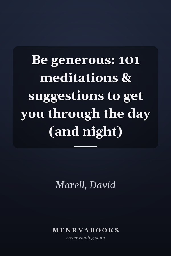 Be generous: 101 meditations & suggestions to get you through the day (and night)