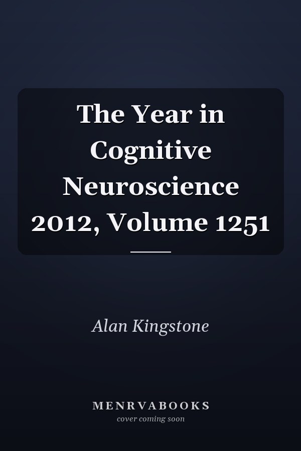 The Year in Cognitive Neuroscience 2012, Volume 1251