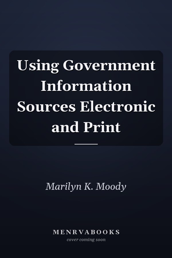 Using Government Information Sources Electronic and Print