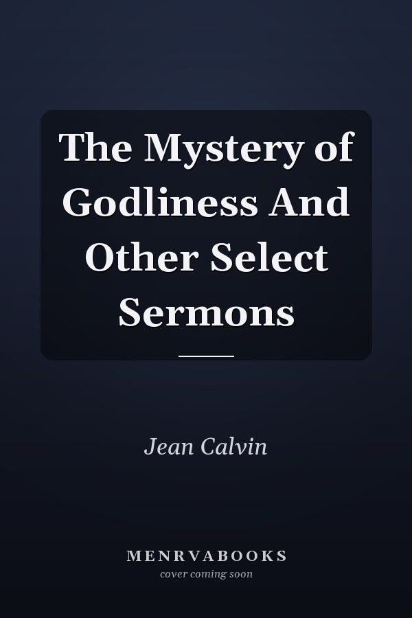 The Mystery of Godliness And Other Select Sermons
