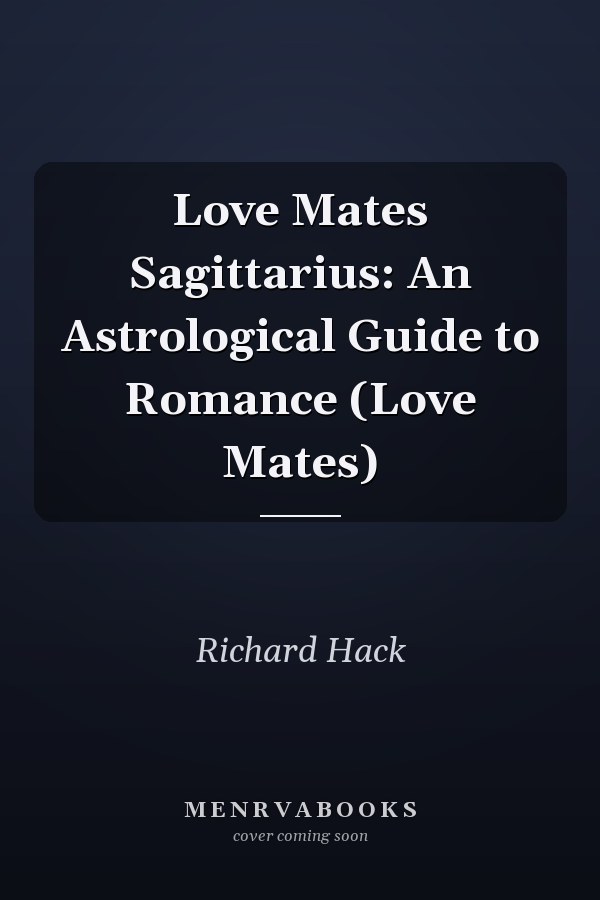 Love Mates Sagittarius: An Astrological Guide to Romance (Love Mates)