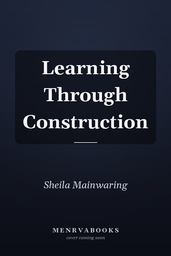 Learning Through Construction