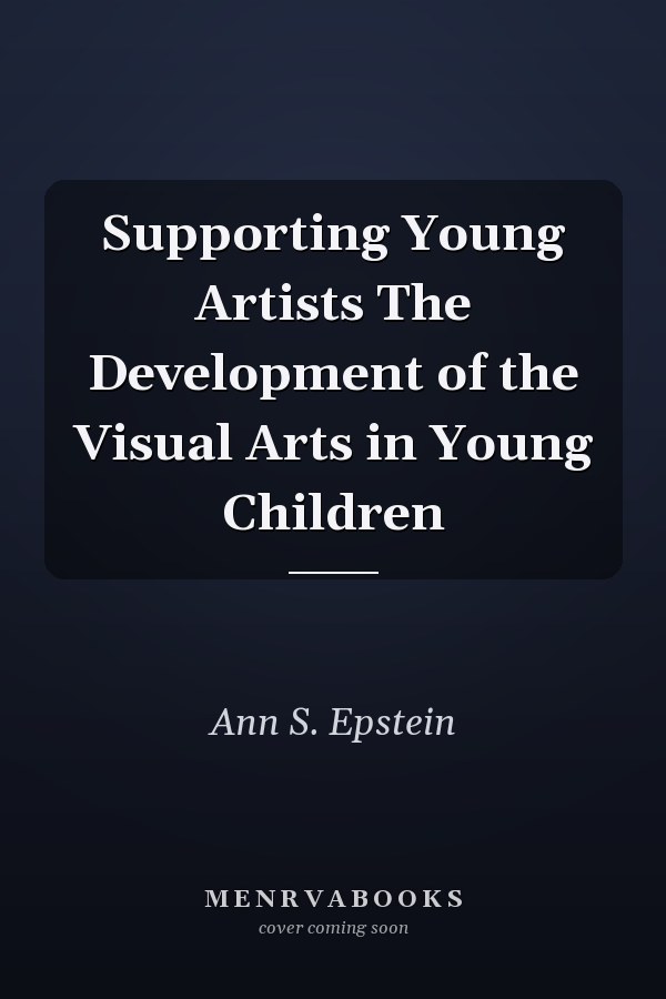 Supporting Young Artists The Development of the Visual Arts in Young Children