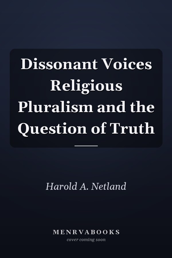 Dissonant Voices Religious Pluralism and the Question of Truth