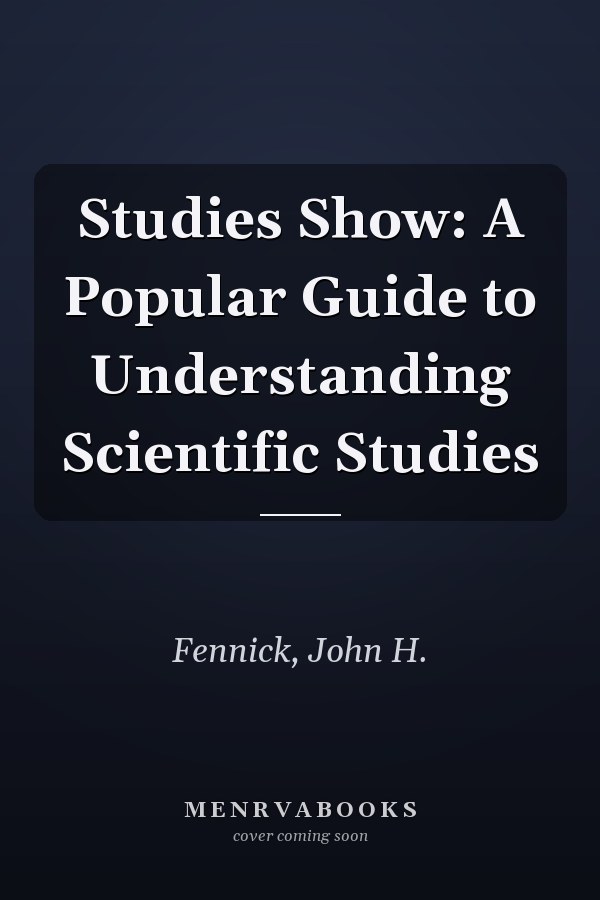 Studies Show: A Popular Guide to Understanding Scientific Studies