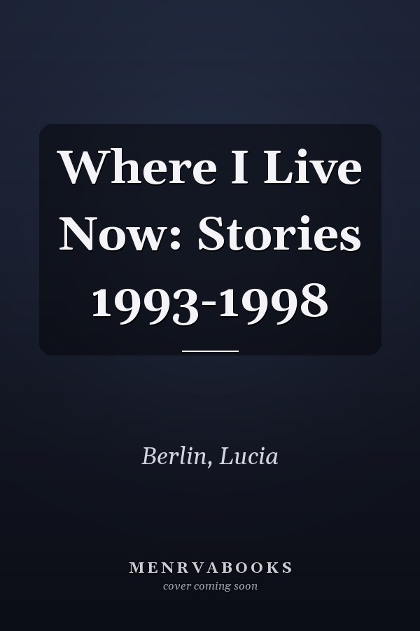 Where I Live Now: Stories 1993-1998