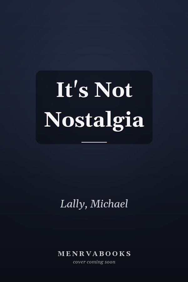 It's Not Nostalgia