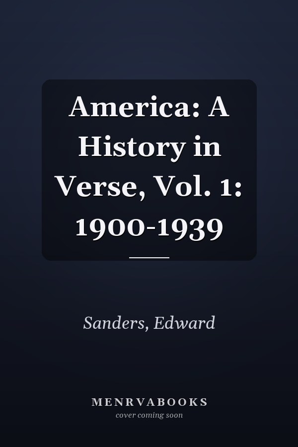 America: A History in Verse, Vol. 1: 1900-1939