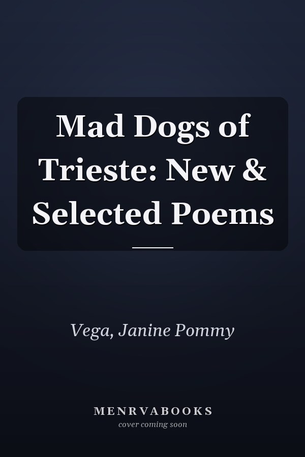 Mad Dogs of Trieste: New & Selected Poems