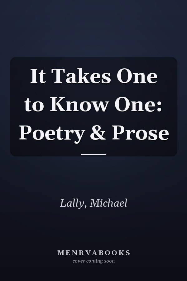 It Takes One to Know One: Poetry & Prose