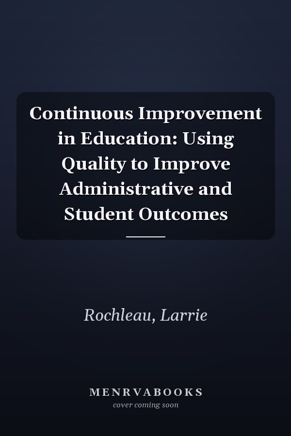 Continuous Improvement in Education: Using Quality to Improve Administrative and Student Outcomes