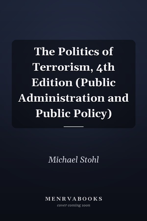 The Politics of Terrorism, 4th Edition (Public Administration and Public Policy)