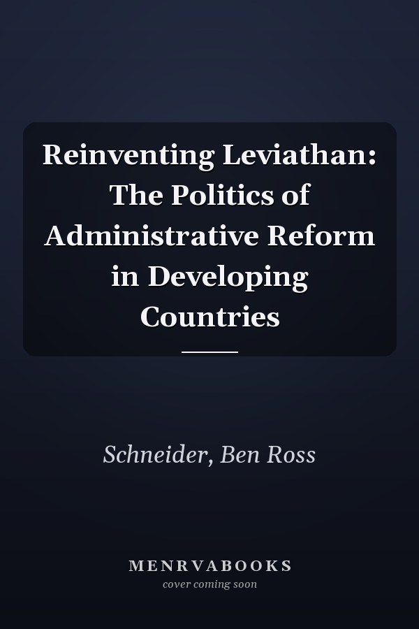 Reinventing Leviathan: The Politics of Administrative Reform in Developing Countries