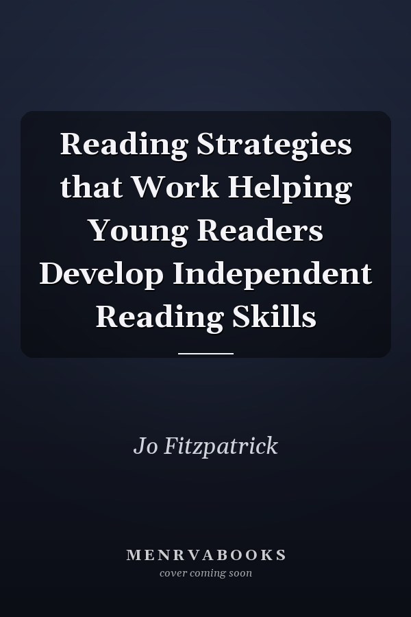 Reading Strategies that Work Helping Young Readers Develop Independent Reading Skills