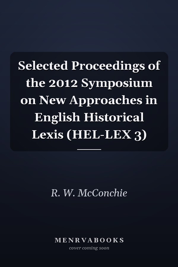 Selected Proceedings of the 2012 Symposium on New Approaches in English Historical Lexis (HEL-LEX 3)