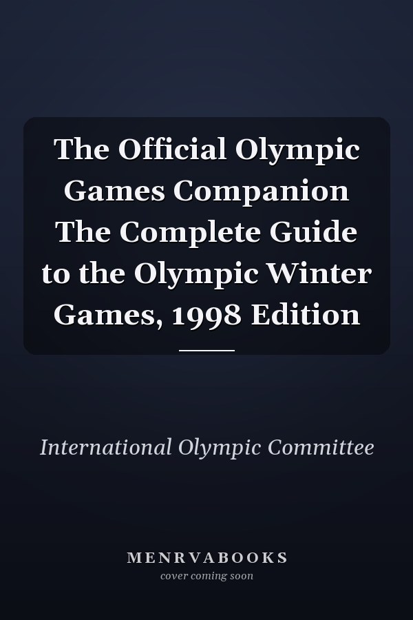 The Official Olympic Games Companion The Complete Guide to the Olympic Winter Games, 1998 Edition