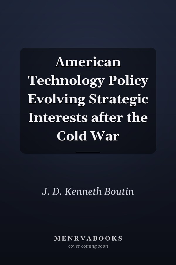 American Technology Policy Evolving Strategic Interests after the Cold War