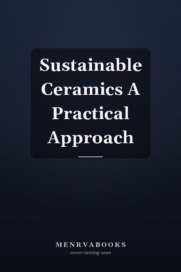 Sustainable Ceramics A Practical Approach