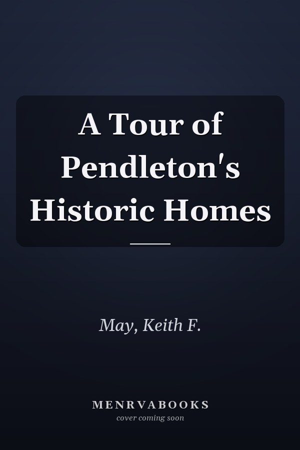 A Tour of Pendleton's Historic Homes