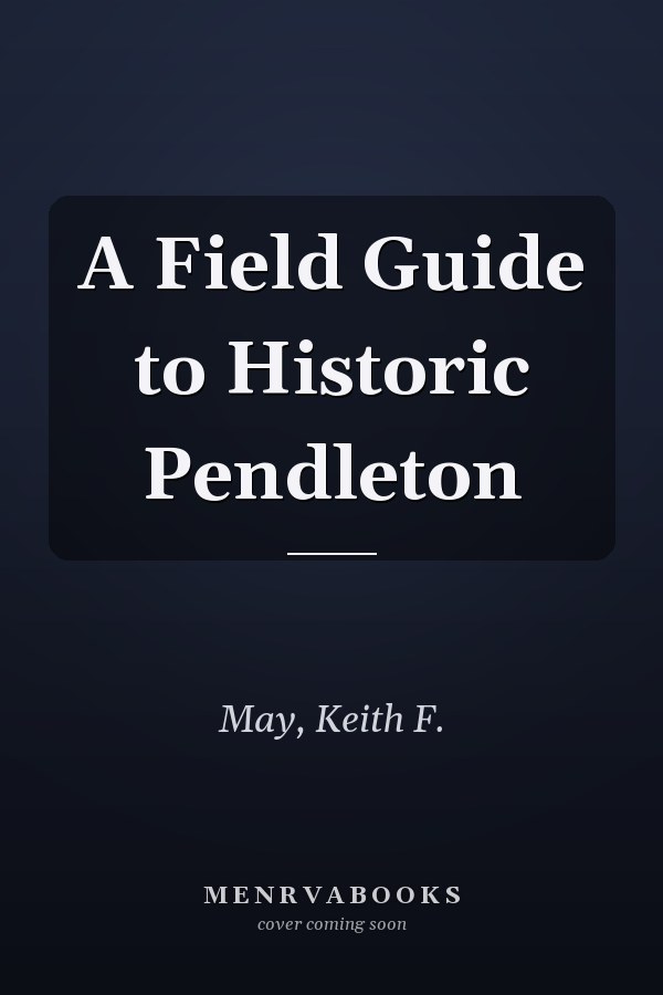 A Field Guide to Historic Pendleton