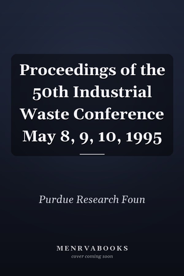 Proceedings of the 50th Industrial Waste Conference May 8, 9, 10, 1995