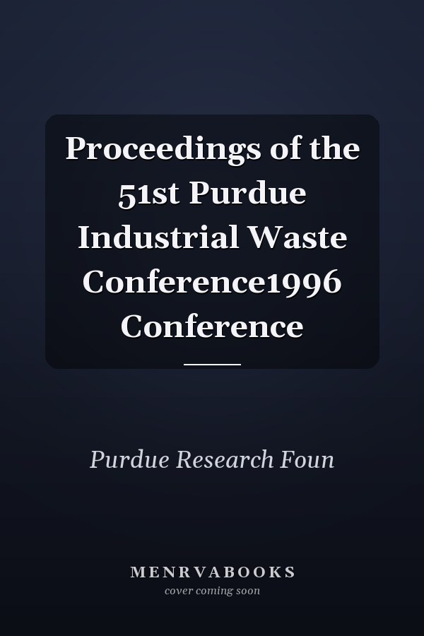 Proceedings of the 51st Purdue Industrial Waste Conference1996 Conference