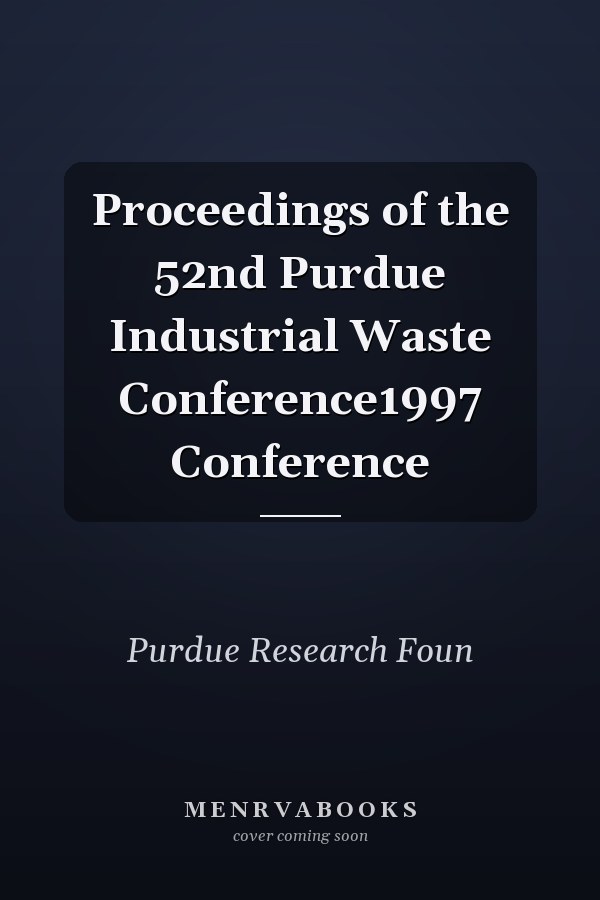 Proceedings of the 52nd Purdue Industrial Waste Conference1997 Conference