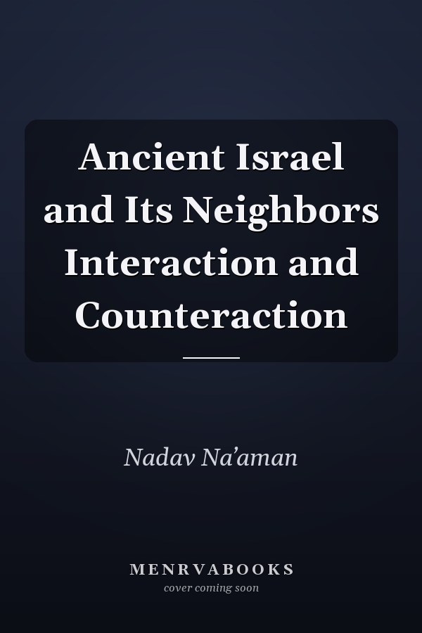 Ancient Israel and Its Neighbors Interaction and Counteraction