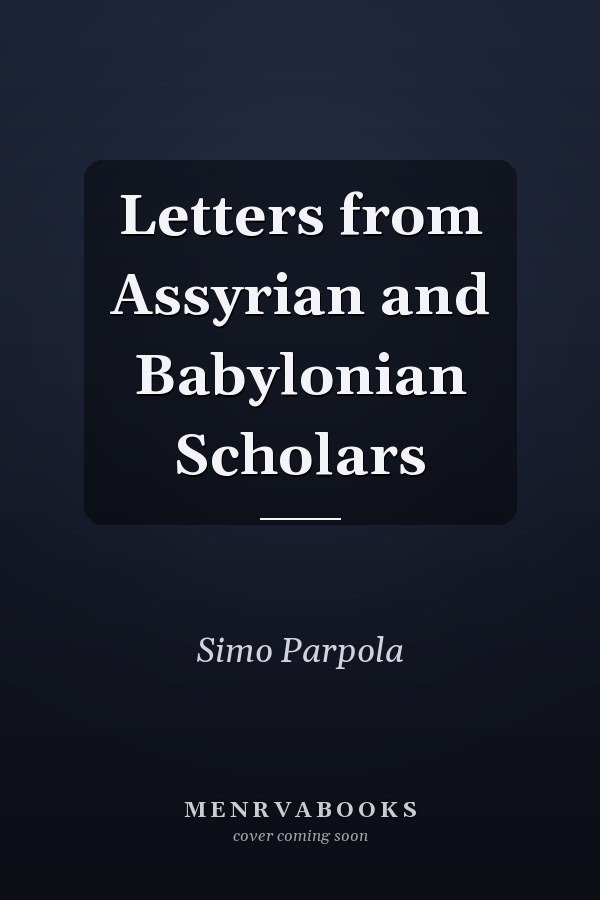 Letters from Assyrian and Babylonian Scholars