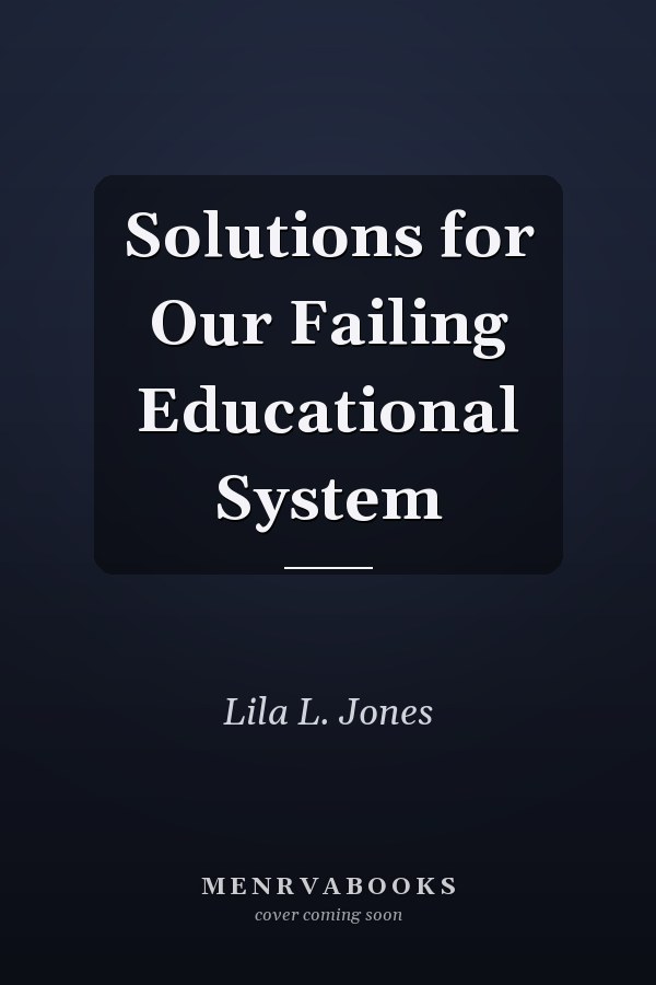 Solutions for Our Failing Educational System