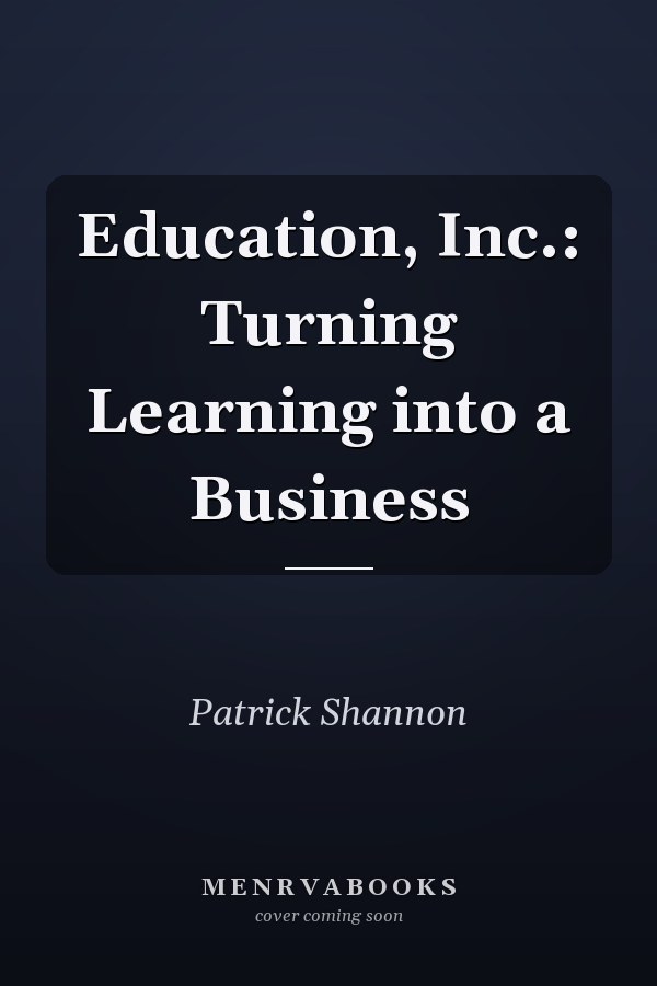 Education, Inc.: Turning Learning into a Business
