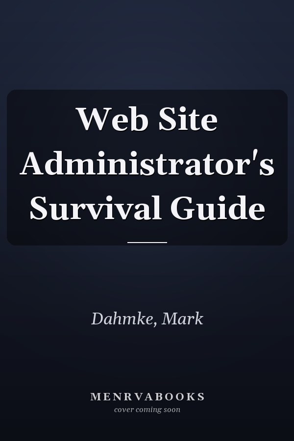 Web Site Administrator's Survival Guide