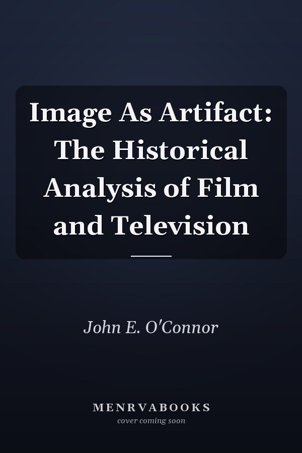Image As Artifact: The Historical Analysis of Film and Television