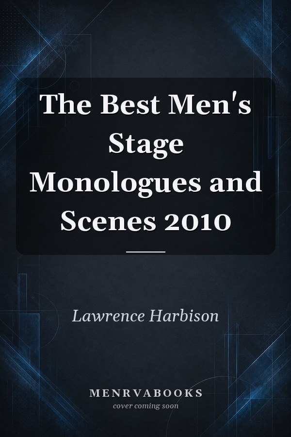 The Best Men's Stage Monologues and Scenes 2010