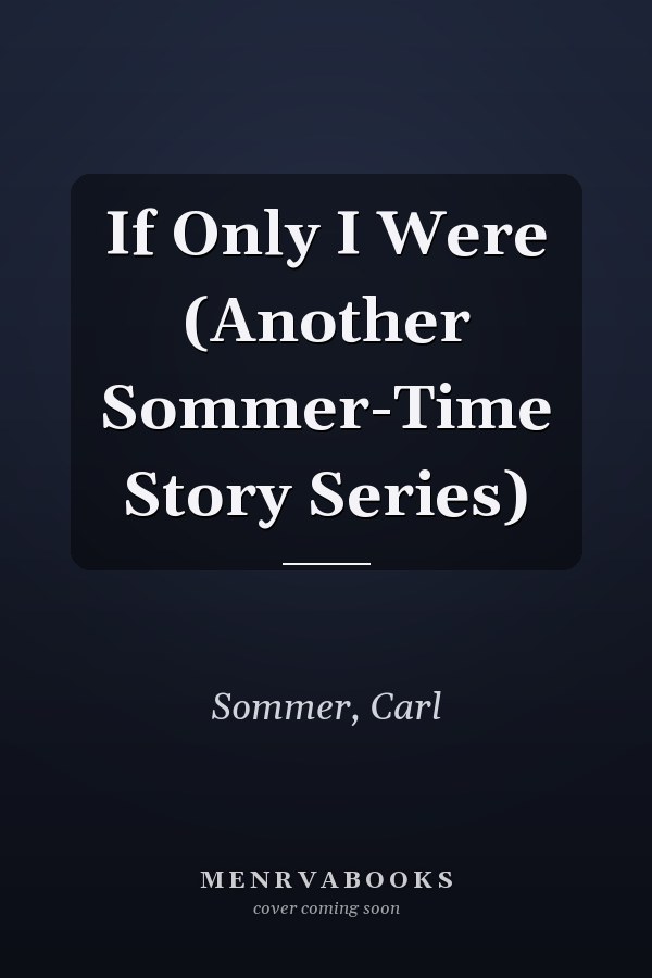 If Only I Were (Another Sommer-Time Story Series)