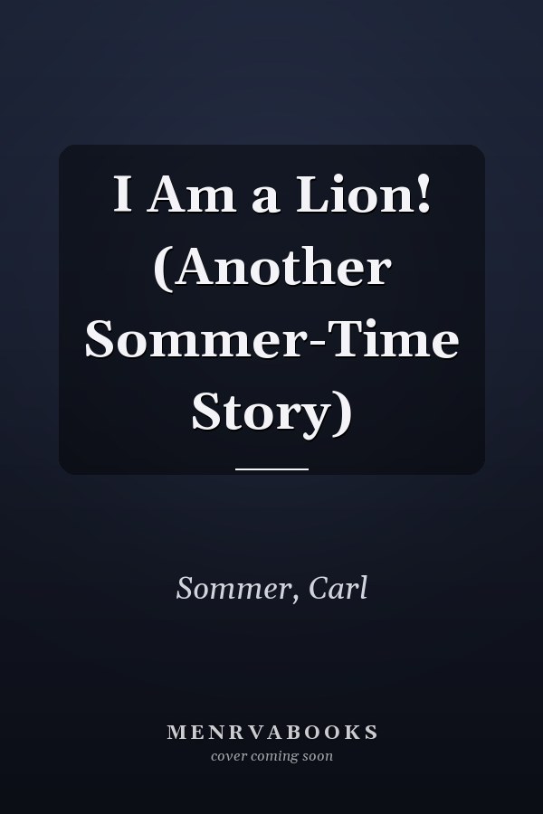 I Am a Lion! (Another Sommer-Time Story)