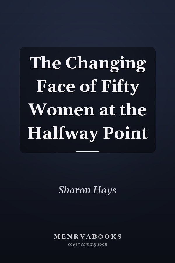 The Changing Face of Fifty Women at the Halfway Point