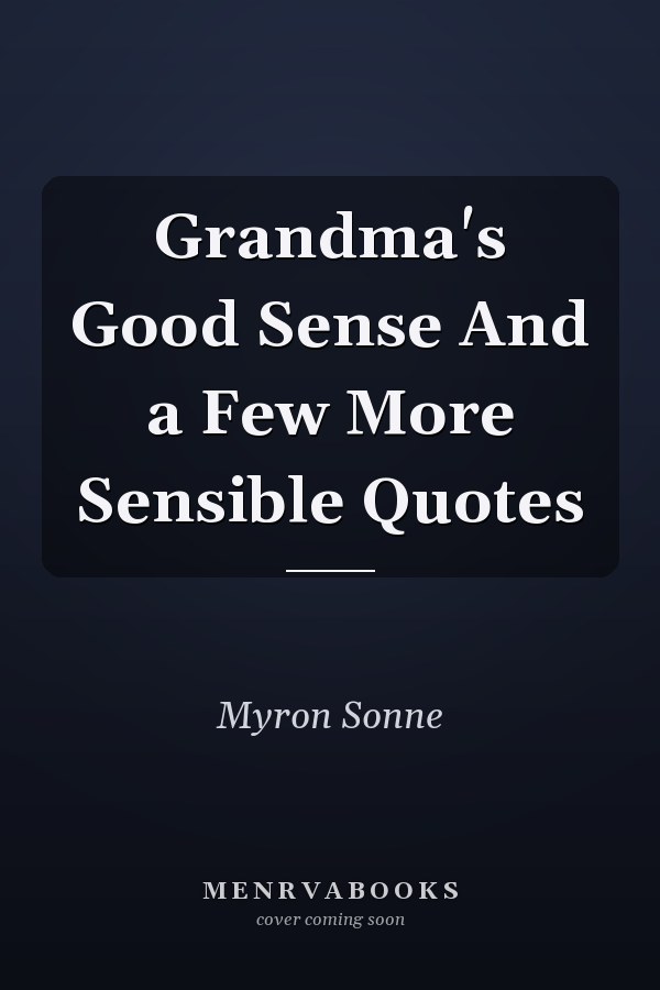 Grandma's Good Sense And a Few More Sensible Quotes